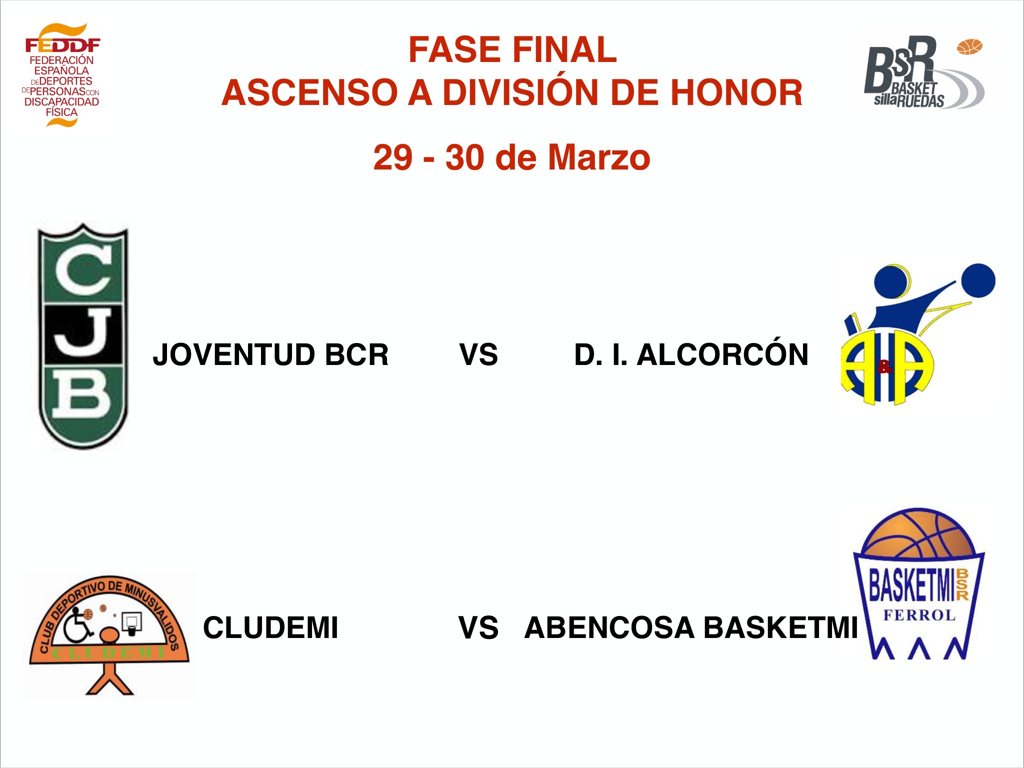  El 29 y 30 de marzo, se disputar&aacute; la fase final de ascenso a divisi&oacute;n de honor de baloncesto en silla de ruedas con la participaci&oacute;n del JOVENTUD BCR ( Badalona ), CLUDEMI ( Almer&iacute;a ), DEPORTE INTEGRA ALCORC&Oacute;N ( Alcorc&oacute;n ), y ABENCOSA BASKETMI ( Fer