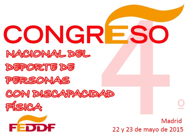 El 4&ordm; CONGRESO NACIONAL FEDDF DEL DEPORTE DE PERSONAS CON DISCAPACIDAD F&Iacute;SICA, se celebrar&aacute; en Madrid durante los d&iacute;as 22 y 23 de mayo de 2015.